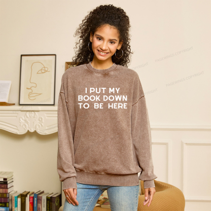 Pagewings I Put My Book Down To Be Here Unisex Washed Sweatshirt