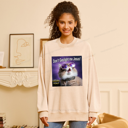 Pagewings Don't Gaslight Me Jesus Unisex Washed Sweatshirt
