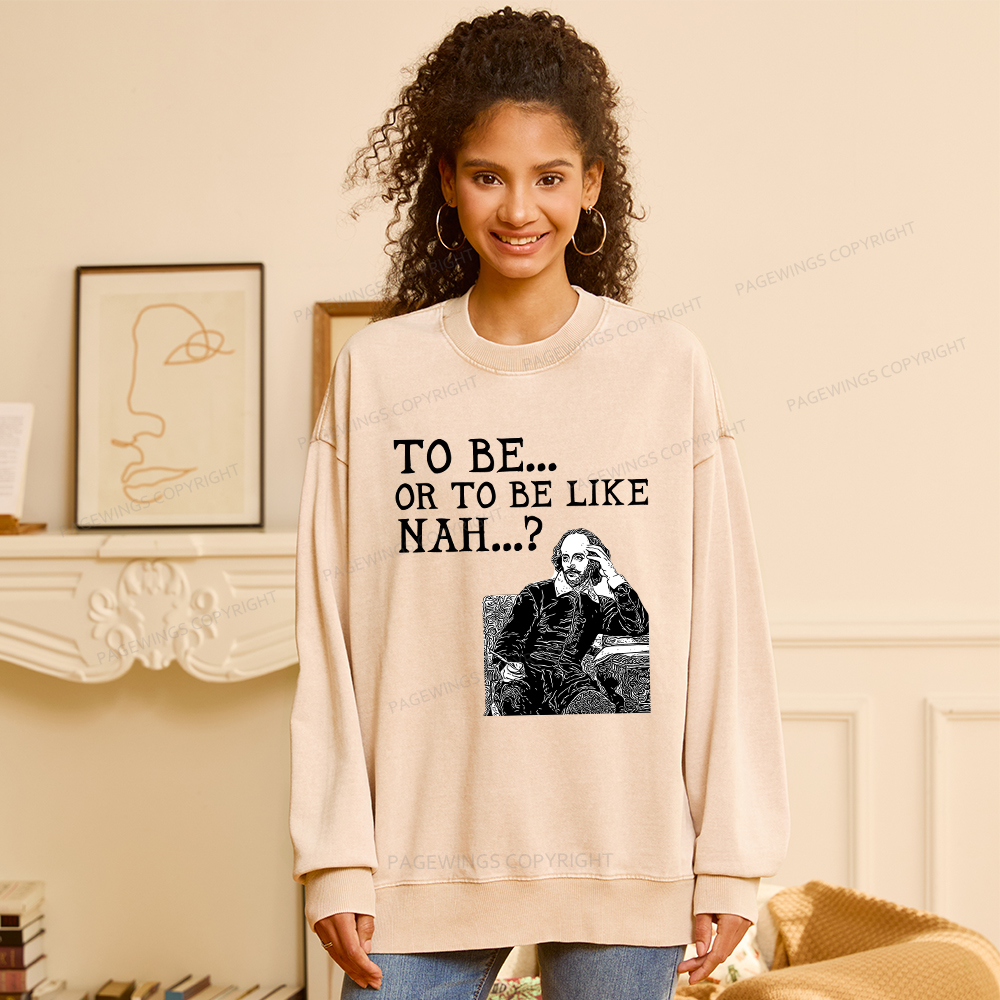 Pagewings To Be or To Be Like Nah Shakespeare Unisex Washed Sweatshirt