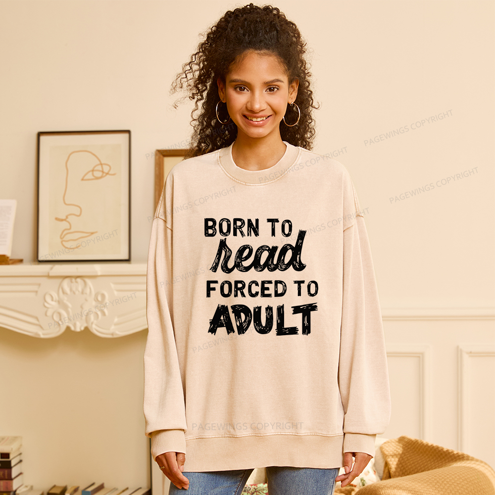 Pagewings Born to Read Forced to Adult Unisex Washed Sweatshirt