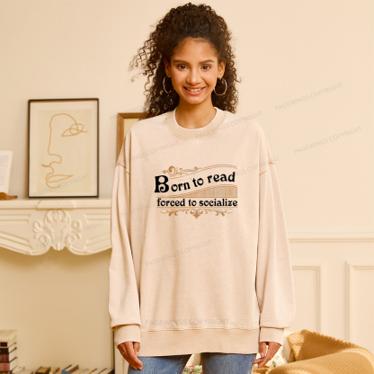 Pagewings Born To Read Forced To Socialize Unisex Washed Sweatshirt