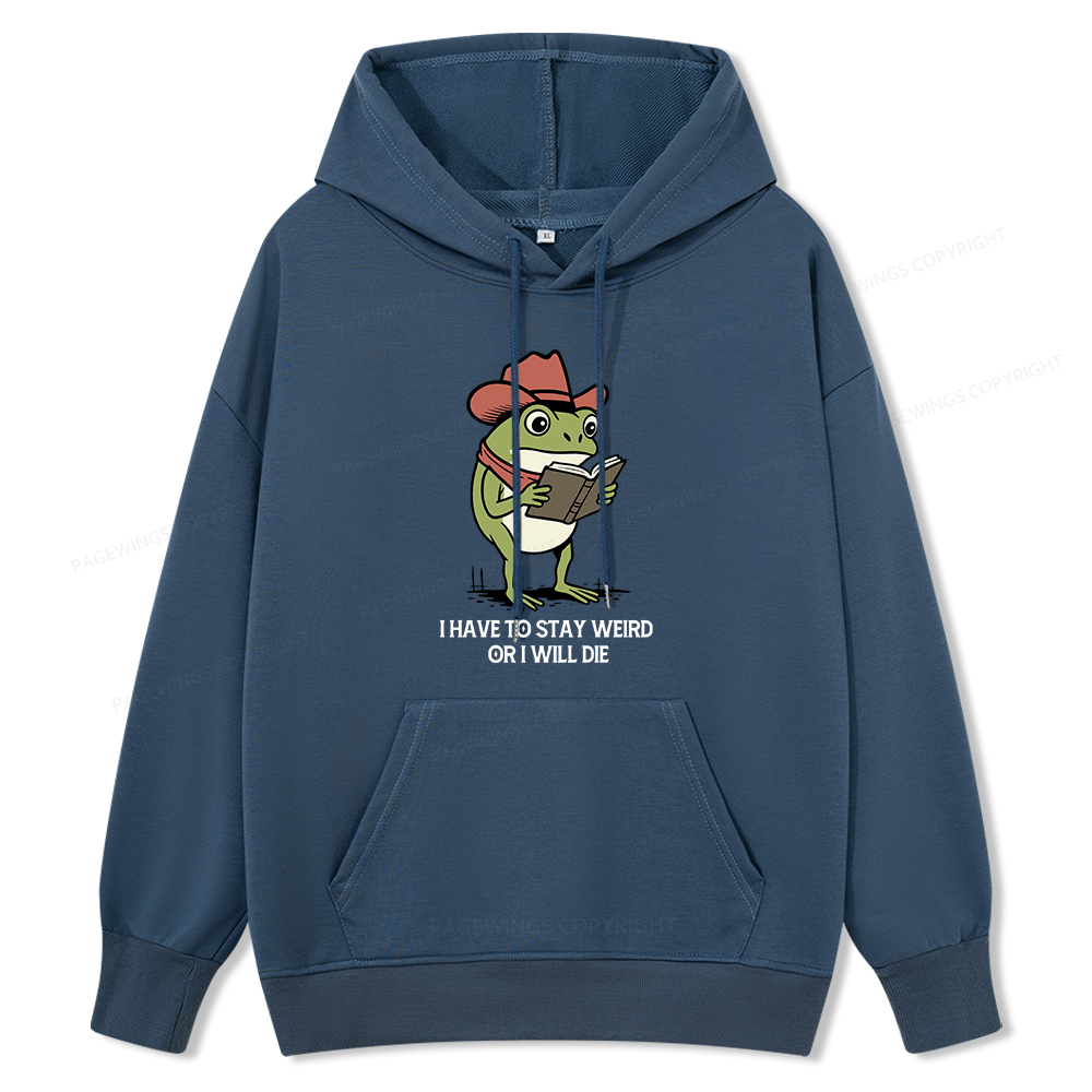 Pagewings I Have To Stay Weird  Or I Will Die Unisex Classic Hoodie