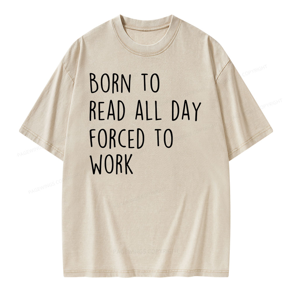 Pagewings Born To Read All Day Forced To Work Unisex Washed T-shirt