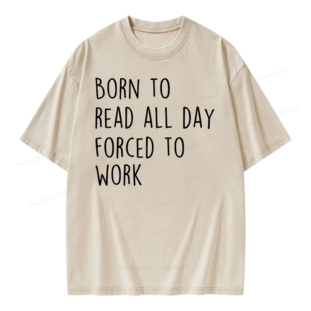 Pagewings Born To Read All Day Forced To Work Unisex Washed T-shirt