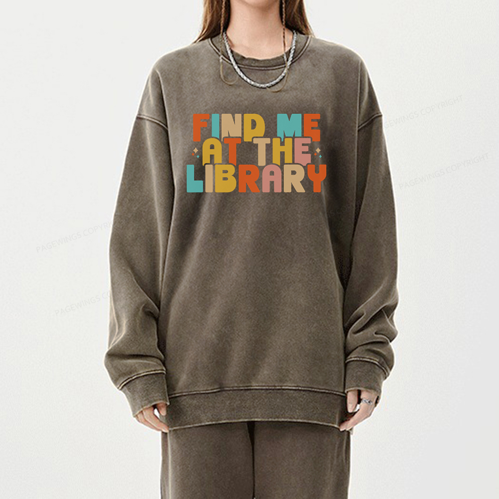 Pagewings Find Me At The Library Shirt Unisex Washed Sweatshirt