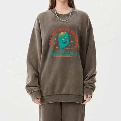 Pagewings A Day Without Reading Is Like Just Kidding Unisex Washed Sweatshirt