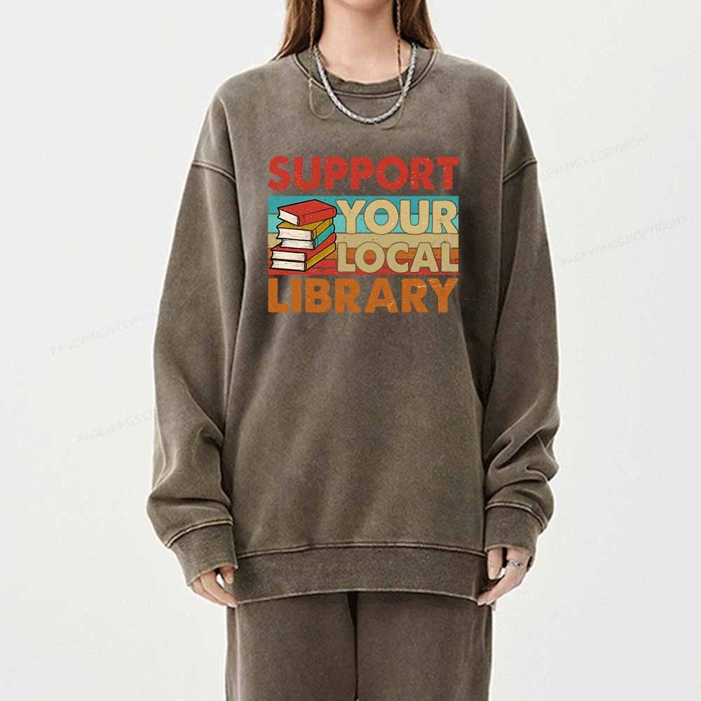 Pagewings Support Your Local Library Book Lover Student Shirt ltsp T-Shirt Unisex Washed Sweatshirt