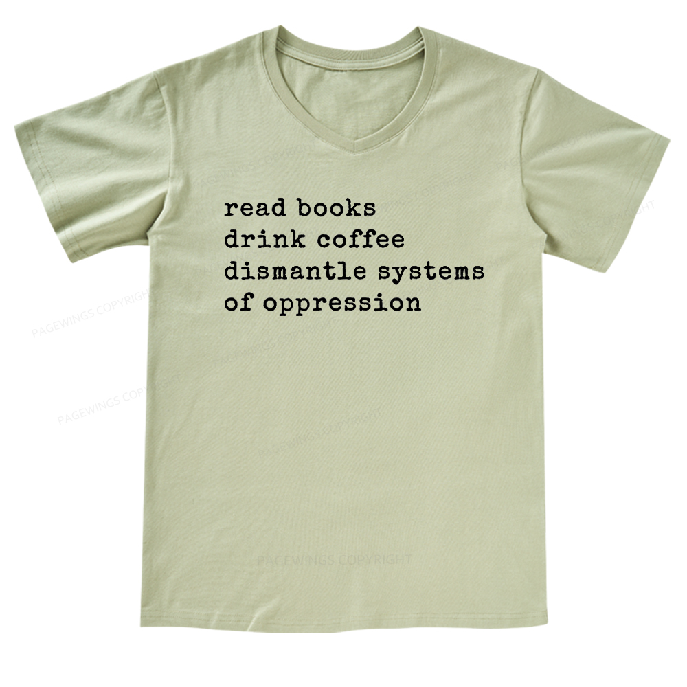 Pagewings Read Books Drink Coffee Dismantle Systems of Oppression Colors Shirt V-neck T-shirt