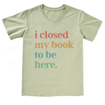 Pagewings I Closed My Book To Be Here V-neck T-shirt