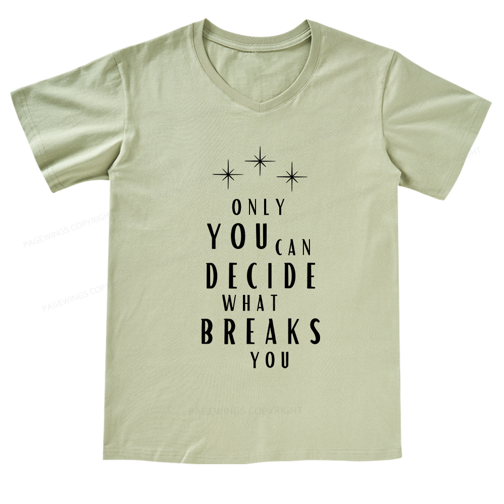 Pagewings Only You Can Decide What Breaks You  V-neck T-shirt