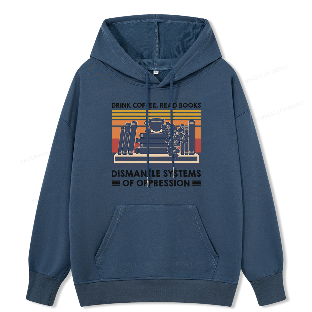 Pagewings Drink Coffee Read Books Dismantle Systems Of Oppression Unisex Classic Hoodie