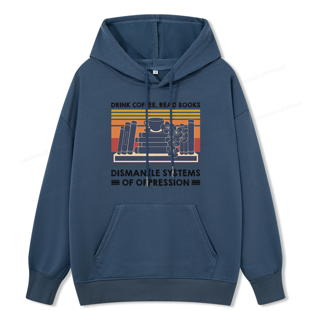Pagewings Drink Coffee Read Books Dismantle Systems Of Oppression Unisex Classic Hoodie