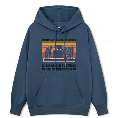 Pagewings Drink Coffee Read Books Dismantle Systems Of Oppression Unisex Classic Hoodie