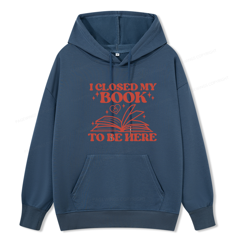Pagewings I Closed My Book To Be Here Unisex Classic Hoodie