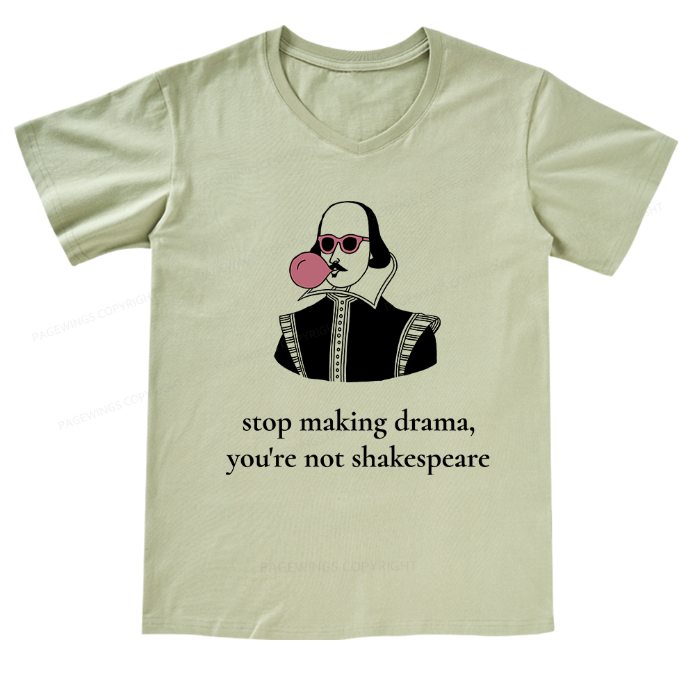 Pagewings Stop Making Drama You're Not Shakespeare Funny V-neck T-shirt
