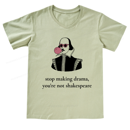 Pagewings Stop Making Drama You're Not Shakespeare Funny V-neck T-shirt