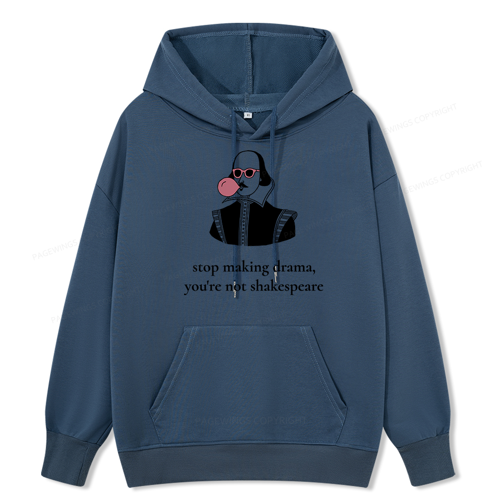 Pagewings Stop Making Drama You're Not Shakespeare Funny Unisex Classic Hoodie
