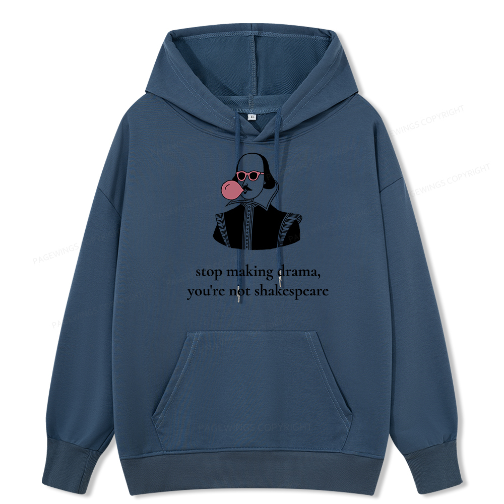 Pagewings Stop Making Drama You're Not Shakespeare Funny Unisex Classic Hoodie
