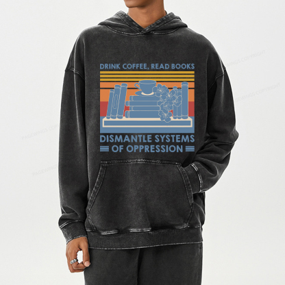 Pagewing Drink Coffee Read Books Dismantle Systems Of Oppression Shirt Unisex Washed Hoodie