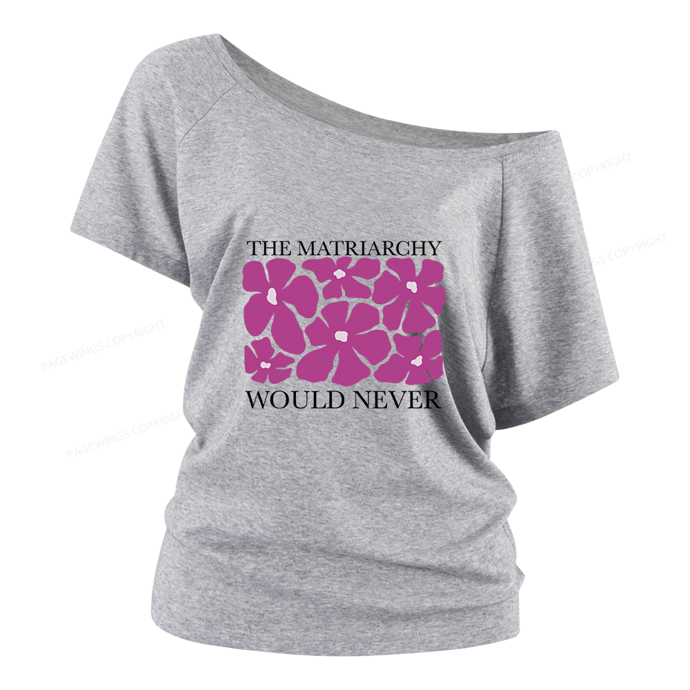 Pagewings The Matriarchy Would Never Women Off Shoulder T-shirts