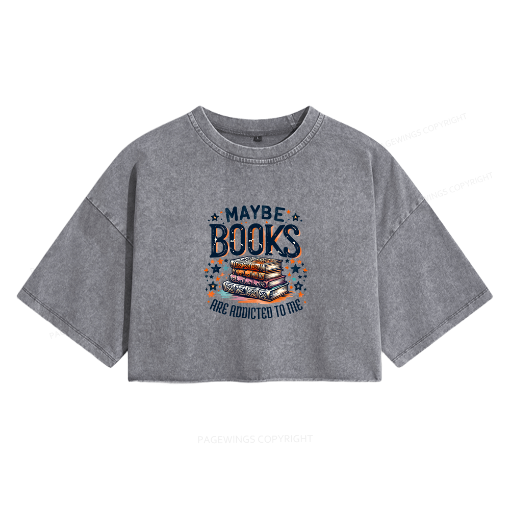 Pagewings Maybe Books Are Addicted To Me Women's Washed Cropped T-shirt