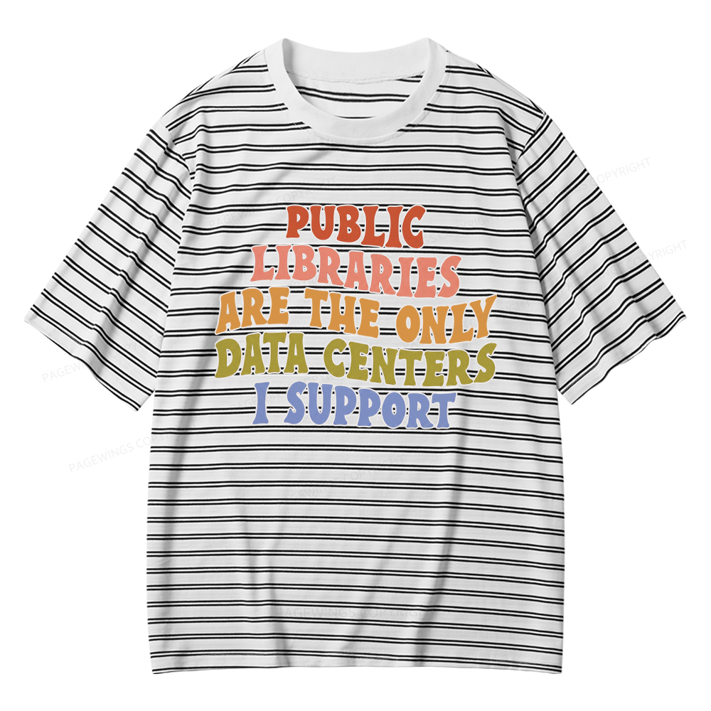 Pagewings Public Libraries Are The Only Data Centers I Support Unisex Striped T-Shirt