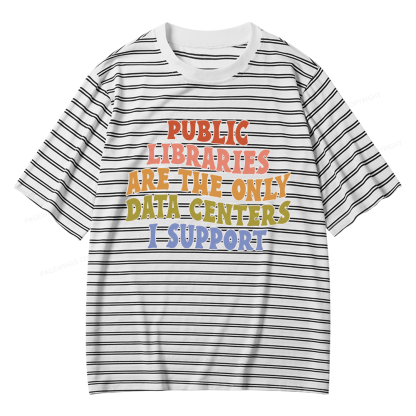 Pagewings Public Libraries Are The Only Data Centers I Support Unisex Striped T-Shirt
