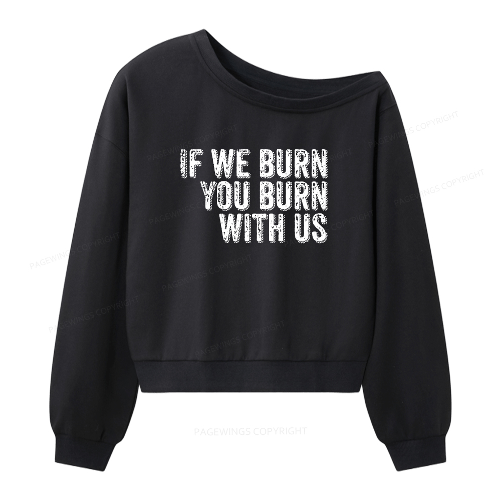 Pagewings If We Burn You Burn With Us Women Off Shoulder Sweatshirt