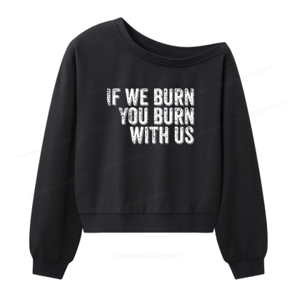 Pagewings If We Burn You Burn With Us Women Off Shoulder Sweatshirt