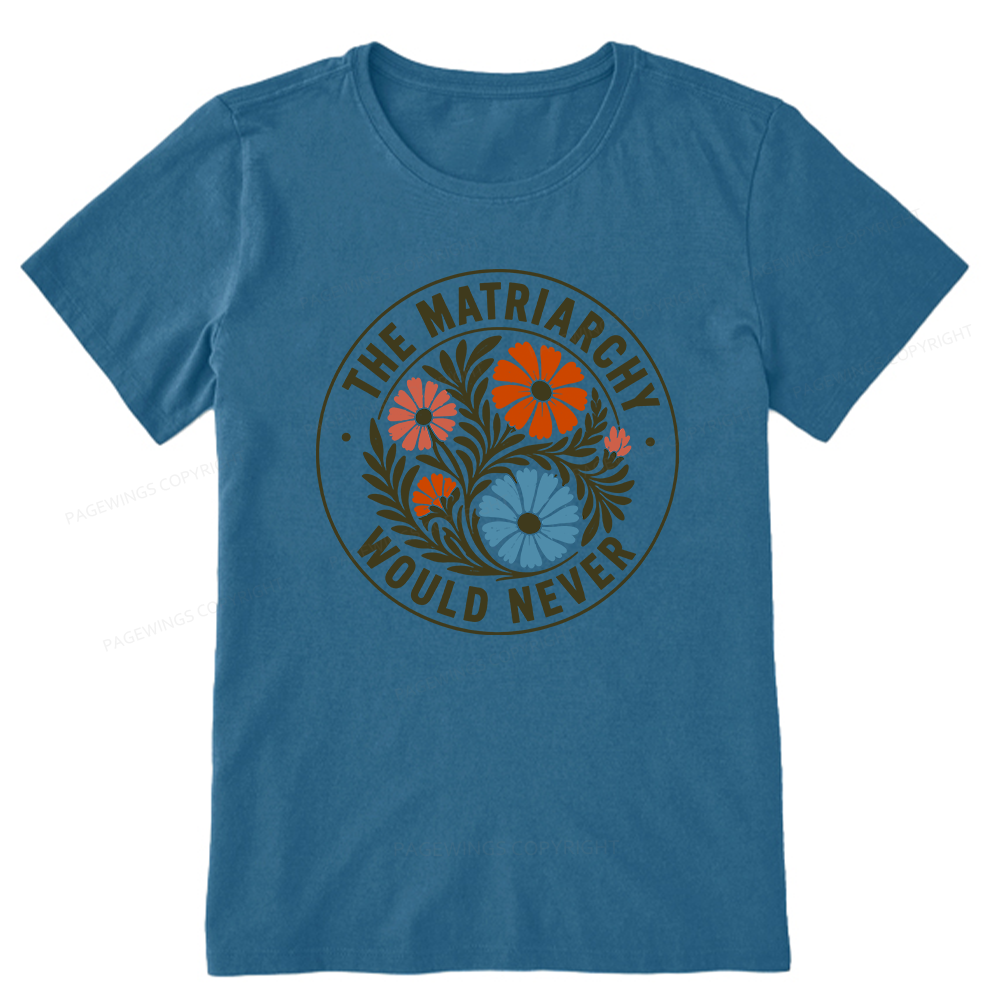 Pagewings The Matriarchy Would Never Unisex Classic T-shirt