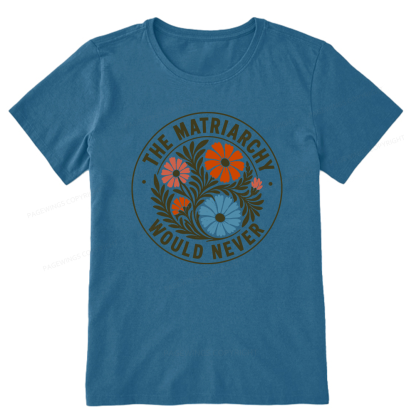 Pagewings The Matriarchy Would Never Unisex Classic T-shirt