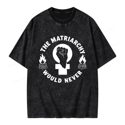 Pagewings The Matriarchy Would Never Unisex Washed T-shirt