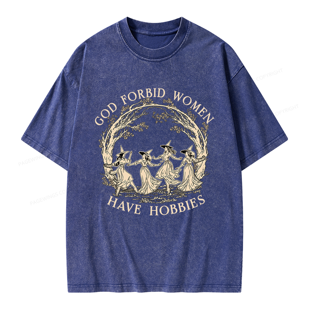 Pagewings God Forbid Women Have Hobbies Unisex Washed T-shirt