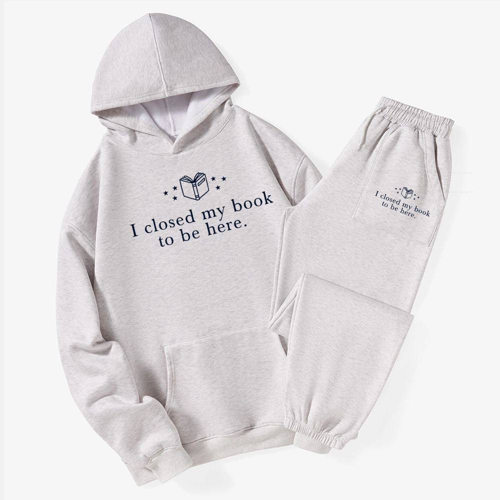Pagewings I Closed My Book To Be Here Unisex Fleece Hoodie Set