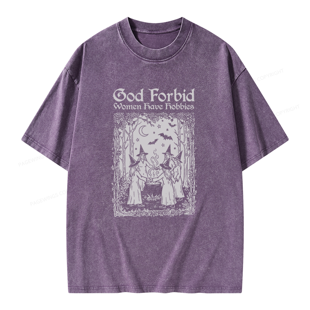 Pagewings God Forbid Women Have Hobbies Unisex Washed T-shirt