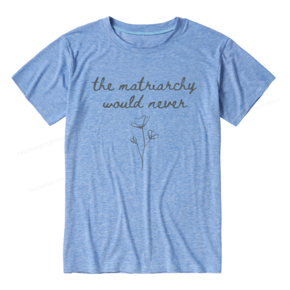 Pagewings The Matriarchy Would Never Unisex Heather T-Shirt