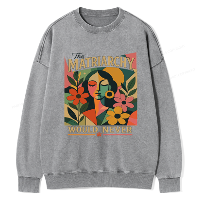 Pagewings The Matriarchy Would Never Unisex Washed Sweatshirt