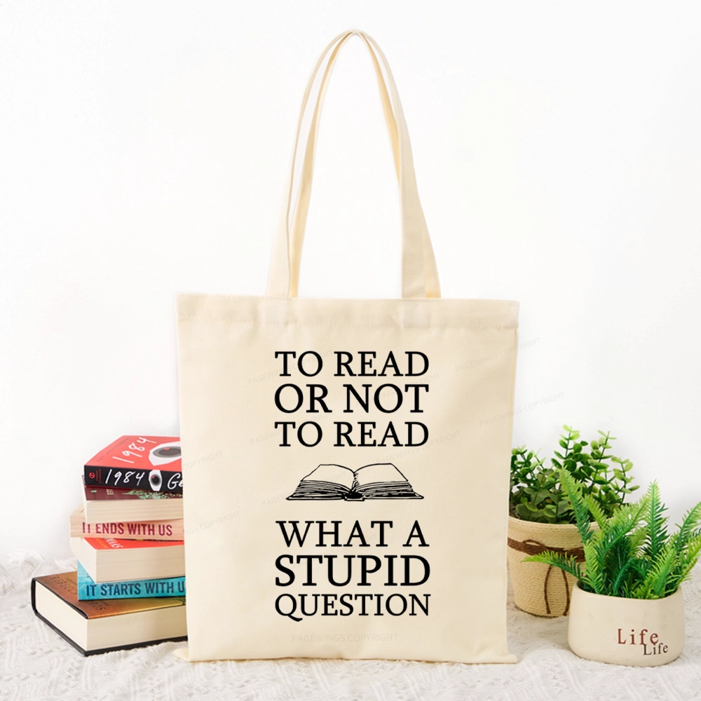 Pagewings To Read Or Not To Read What A Stupid Question Tote Bag