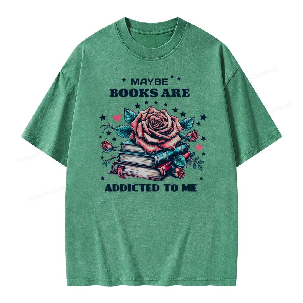 Pagewing Maybe Books Are Addicted To Me Unisex Washed T-shirt