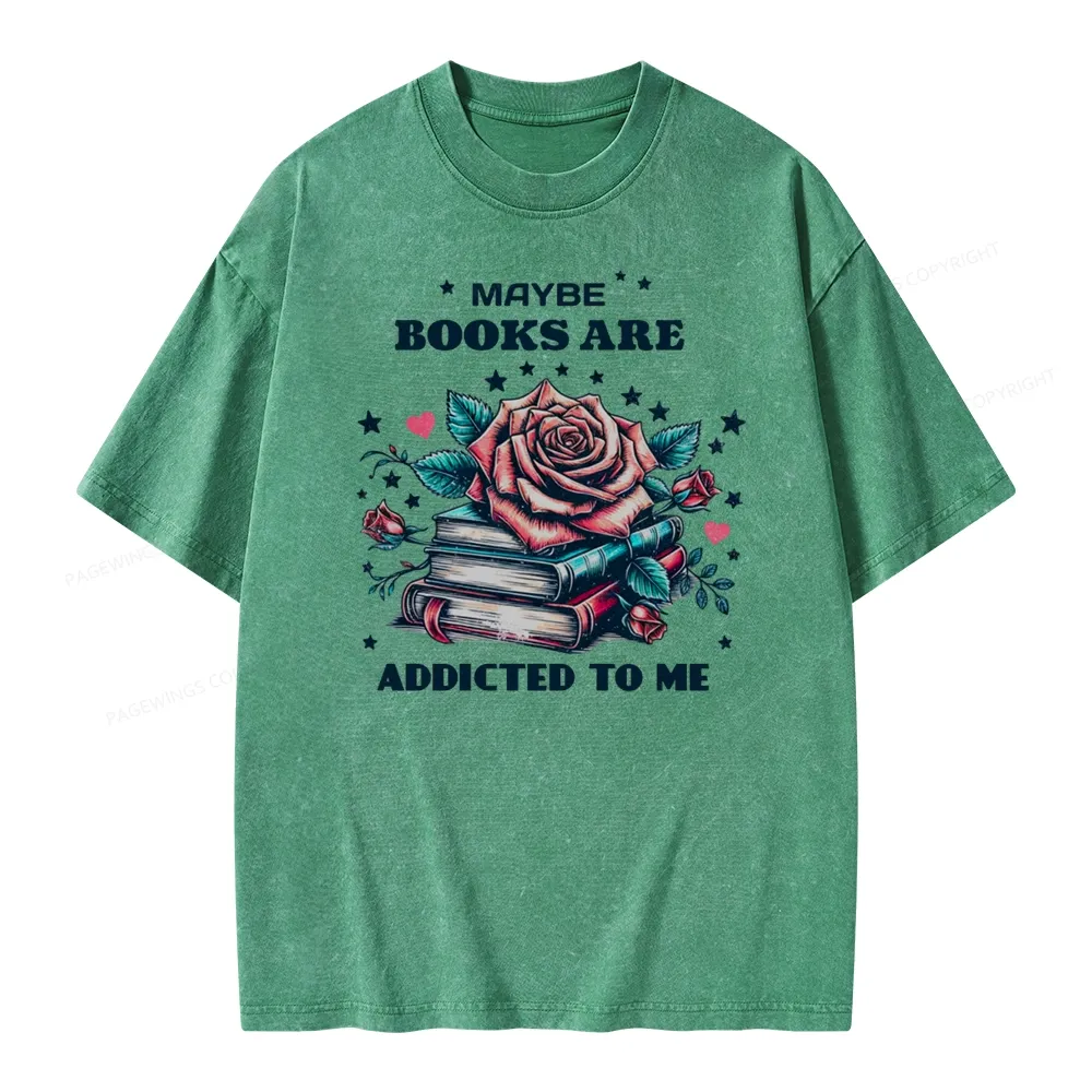 Pagewing Maybe Books Are Addicted To Me Unisex Washed T-shirt