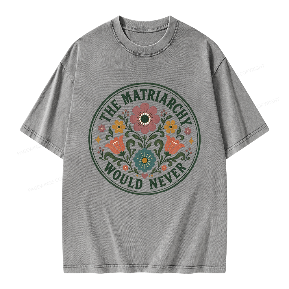 Pagewings The Matriarchy Would Never Unisex Washed T-shirt