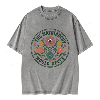 Pagewings The Matriarchy Would Never Unisex Washed T-shirt