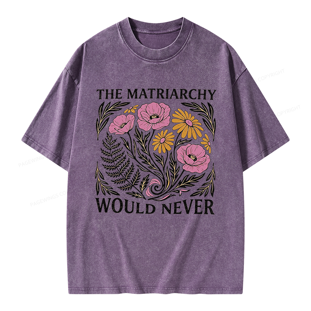 Pagewings The Matriarchy Would Never Unisex Washed T-shirt