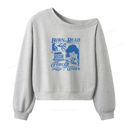 Pagewings Born To Read Forced To Work Women Off Shoulder Sweatshirt