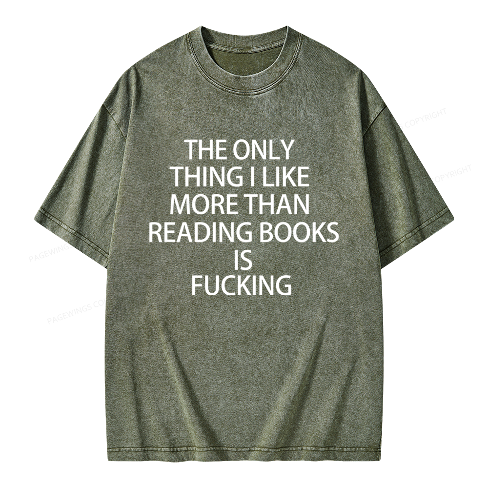 Pagewings The Only Thing I Like More Than Reading Books Is Fucking Unisex Washed T-shirt