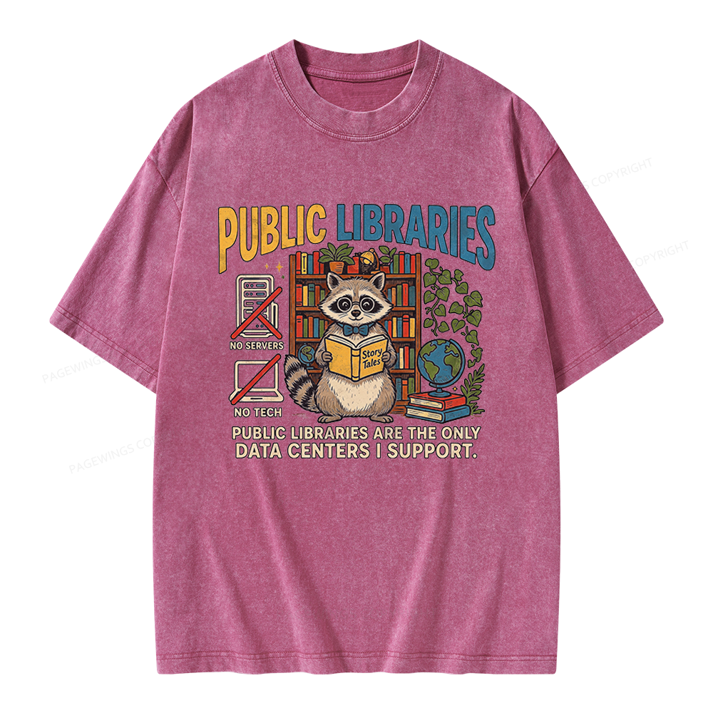 Pagewings Public Libraries Are the Only Data Centers I Support Unisex Washed T-shirt