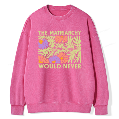 Pagewings The Matriarchy Would Never Unisex Washed Sweatshirt