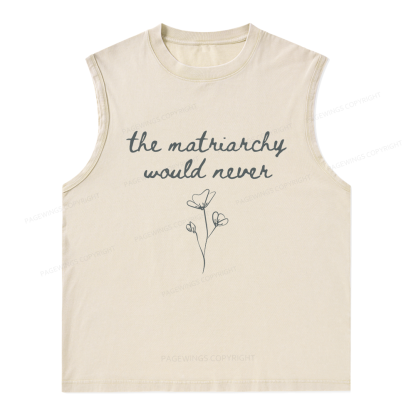 16505Pagewings The Matriarchy Would Never Unisex Washed Tank Top