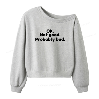 Pagewings Ok Not Good Probably Bad Women Off Shoulder Sweatshirt