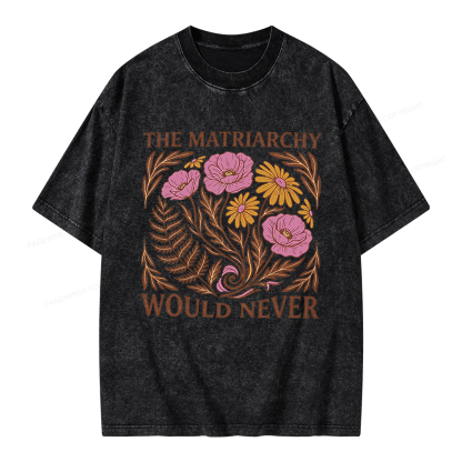 Pagewings The Matriarchy Would Never Unisex Washed T-shirt